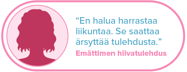 ”En halua harrastaa liikuntaa. Se saattaa ärsyttää tulehdusta.” Emättimen hiivatulehdus.