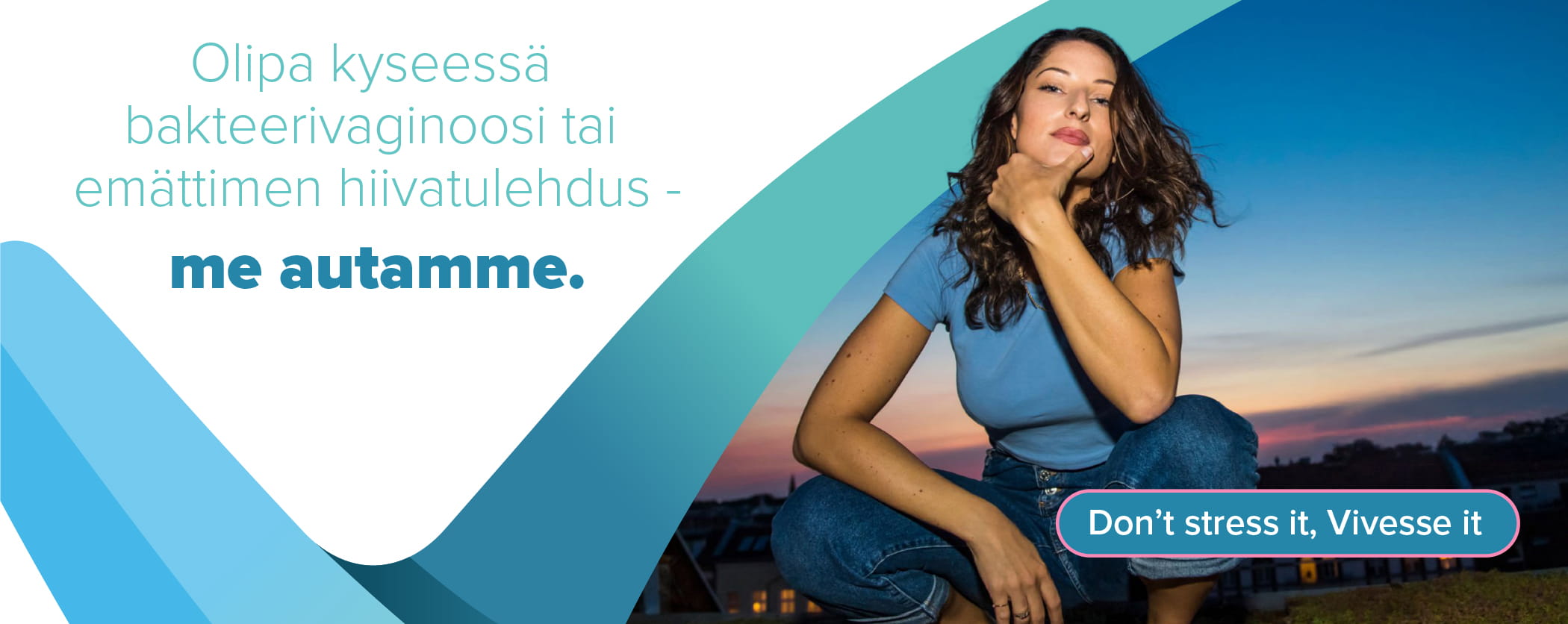 Olipa kyseessä bakteerivaginoosi tai emättimen hiivatulehdus – me autamme.